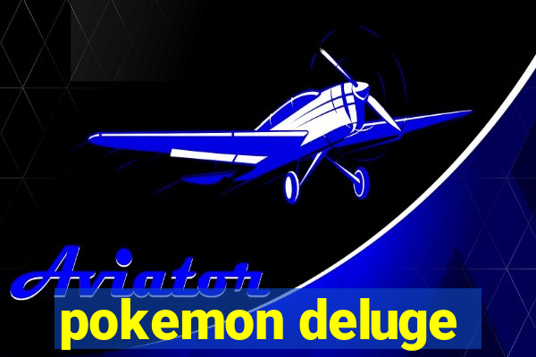 pokemon deluge